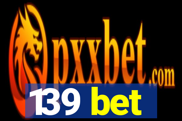 139 bet